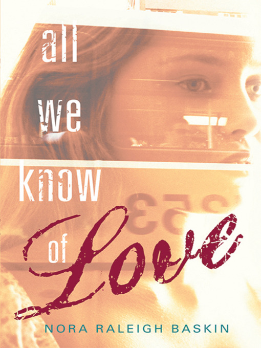 Title details for All We Know of Love by Nora Raleigh Baskin - Available